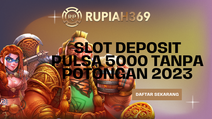 slot deposit pulsa 5000 tanpa potongan 2023