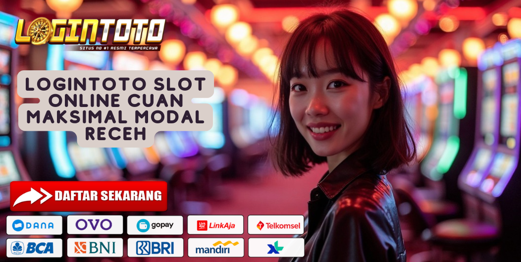 LOGINTOTO SLOT ONLINE CUAN MAKSIMAL MODAL RECEH