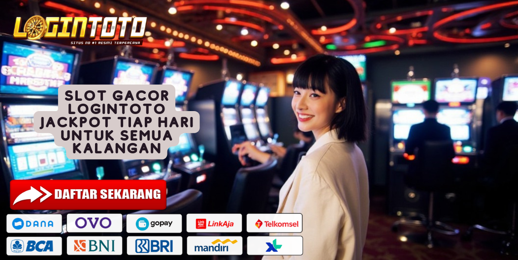 SLOT GACOR LOGINTOTO JACKPOT TIAP HARI UNTUK SEMUA KALANGAN